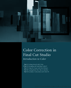 Color Correction in Final Cut Studio Introduction to Color Part 1: Getting Started with Color uPart 2: Managing and Applying Gradeso Part 3: Using the Scopes and Auto Balance