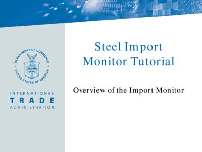 Steel Import Monitor Tutorial Overview of the Import Monitor Tutorial Overview