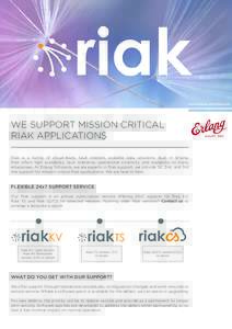 www.erlang-solutions.com  WE SUPPORT MISSION CRITICAL RIAK APPLICATIONS Riak is a family of cloud-ready, fault tolerant, scalable data solutions. Built in Erlang, Riak offers high availability, fault tolerance, operation