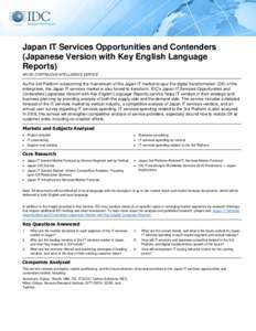Japan IT Services Opportunities and Contenders (Japanese Version with Key English Language Reports) AN IDC CONTINUOUS INTELLIGENCE SERVICE  As the 3rd Platform is becoming the mainstream of the Japan IT market to spur th