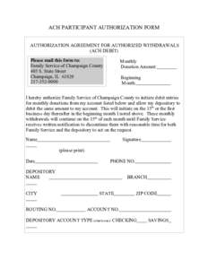 ACH PARTICIPANT AUTHORIZATION FORM AUTHORIZATION AGREEMENT FOR AUTHORIZED WITHDRAWALS (ACH DEBITS) Please mail this form to: Family Service of Champaign County 405 S. State St. Champaign, IL 61820
