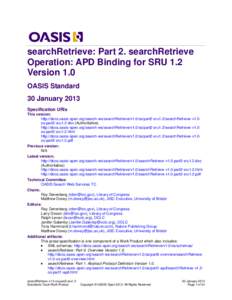 searchRetrieve: Part 2. searchRetrieve Operation: APD Binding for SRU 1.2 Version 1.0 OASIS Standard 30 January 2013 Specification URIs
