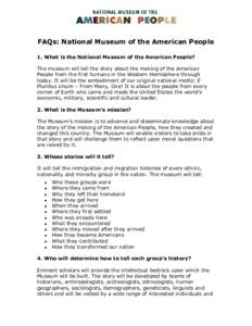 FAQs: National Museum of the American People 1. What is the National Museum of the American People? The museum will tell the story about the making of the American People from the first humans in the Western Hemisphere t