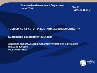 Sustainable development Department June 2010 TOURISM AS A FACTOR IN SUSTAINABLE GREEN GROWTH?  Sustainable development at Accor