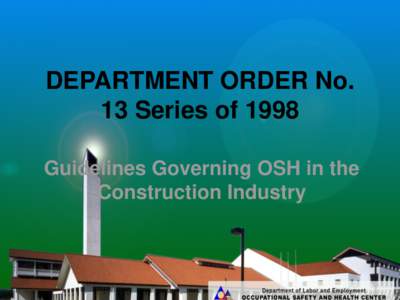DEPARTMENT ORDER No. 13 Series of 1998 Guidelines Governing OSH in the Construction Industry  OSH LAWS & ISSUANCES