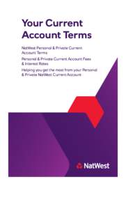 Your Current Account Terms NatWest Personal & Private Current Account Terms Personal & Private Current Account Fees & Interest Rates