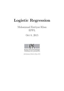 Logistic Regression Mohammad Emtiyaz Khan EPFL Oct 8, 2015  ©Mohammad Emtiyaz Khan 2015