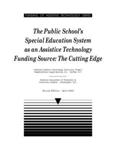 FUNDING OF ASSISTIVE TECHNOLOGY SERIES  The Public School’s Special Education System as an Assistive Technology Funding Source: The Cutting Edge