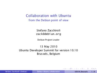 Collaboration with Ubuntu from the Debian point of view Stefano Zacchiroli  Debian Project Leader
