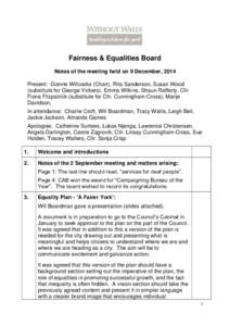 Fairness & Equalities Board Notes of the meeting held on 9 December, 2014 Present: Dianne Willcocks (Chair), Rita Sanderson, Susan Wood (substitute for George Vickers), Emma Wilkins, Shaun Rafferty, Cllr Fiona Fitzpatric