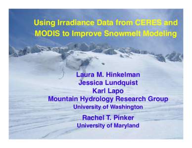 Using Irradiance Data from CERES and MODIS to Improve Snowmelt Modeling	
  	
   Laura M. Hinkelman ! Jessica Lundquist! Karl Lapo !