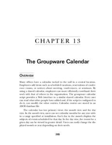 C HA PT E R 1 3 The Groupware Calendar OVERVIEW Many offices have a calendar tacked to the wall in a central location. Employees add items such as scheduled vacations, reservations of conference rooms, or notices about m
