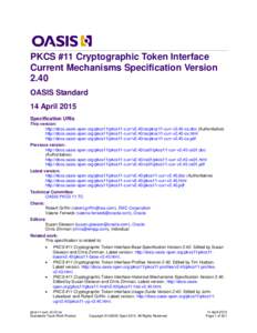 PKCS #11 Cryptographic Token Interface Current Mechanisms Specification Version 2.40 OASIS Standard 14 April 2015 Specification URIs