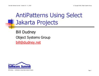 Colorado Software Summit: October 26 – 31, 2003  © Copyright 2003, Object Systems Group AntiPatterns Using Select Jakarta Projects
