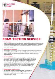 FOAM TESTING SERVICE z Global Presence Angus Fire performs routine foam testing for organisations in over one hundred countries spread over a broad range of sectors including major oil and petrochemical companies, intern