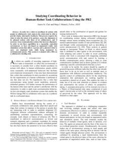 Studying Coordinating Behavior in Human-Robot Task Collaborations Using the PR2 Aaron St. Clair and Maja J. Matarić, Fellow, IEEE robots are capable of executing sequences of highlevel tasks in household- or office-like