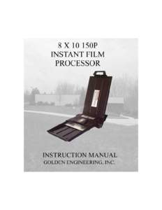 150P OPERATING INSTRUCTIONS SYSTEM OVERVIEW The 8”x10” Manual Film Processing system is a lightweight, portable, self-contained system which produces finished, high quality, positive radiographs without conventional