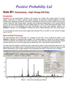 Note M1: Deisotoping – High Charge ESI Data Introduction Depending on the experimental conditions, ESI spectra can contain high charge states for protein digests, particularly for higher molecular weight peptides. All 