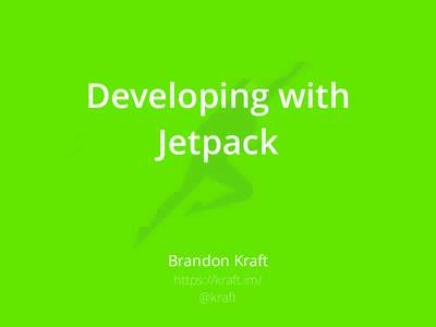 Developing with Jetpack Brandon Kraft https://kraft.im/ @kraft