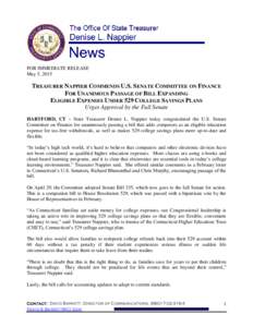 FOR IMMEDIATE RELEASE May 5, 2015 TREASURER NAPPIER COMMENDS U.S. SENATE COMMITTEE ON FINANCE FOR UNANIMOUS PASSAGE OF BILL EXPANDING ELIGIBLE EXPENSES UNDER 529 COLLEGE SAVINGS PLANS