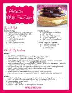 Glutenista’s Gluten-Free Eclairs You Will Need: FOR THE PASTRY:  1 Cup & 2 Tablespoons Gluten-Free Flour MOST IMPORTANT INGREDIENT! SEE NOTE!  2 Tablespoons Granulated Sugar