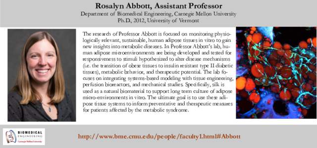 Rosalyn Abbott, Assistant Professor Department of Biomedical Engineering, Carnegie Mellon University Ph.D., 2012, University of Vermont The research of Professor Abbott is focused on monitoring physiologically relevant, 