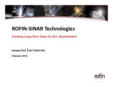 ROFIN‐SINAR Technologies Creating Long-Term Value for ALL Stockholders Nasdaq RSTI February 2016