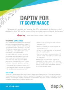 DAPTIV FOR  IT GOVERNANCE “Managing the portfolio and ensuring that IT is aligned with the business —that’s absolutely critical. We need to ensure we’re prioritizing properly alongside the business.” Susan Klei