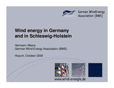 Wind energy in Germany and in Schleswig-Holstein Hermann Albers German Wind Energy Association (BWE) Husum, October 2009