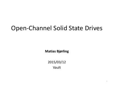 Open-Channel Solid State Drives  Matias Bjørling[removed]Vault