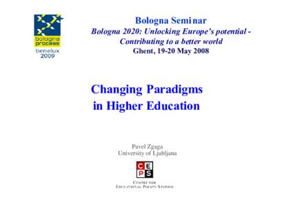 Bologna Semi nar Bologna 2020: Unlocking Europe’s potential Contributing to a better world Ghent, 19-20 May 2008 Changing Paradigms in Higher Education