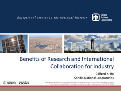 Benefits of Research and International Collaboration for Industry Clifford K. Ho Sandia National Laboratories Sandia National Laboratories is a multi-program laboratory managed and operated by Sandia Corporation, a wholl