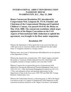 INTERNATIONAL ABDUCTION RESOLUTION PASSED BY HOUSE WASHINGTON, D.C., May 23, 2000 House Concurrent Resolution 293, introduced by Congressman Nick Lampson (D, TX-9), Founder and Chairman of the Congressional Missing and E
