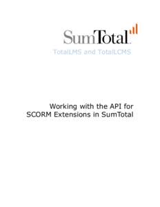 TotalLMS and TotalLCMS  Working with the API for SCORM Extensions in SumTotal  Contents
