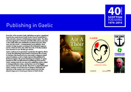 Publishing in Gaelic From the 1970s onwards, Gaelic publishing was given a significant boost by the newly formed Gaelic Books Council (established in 1968, and still a member of Publishing Scotland today). The effect has