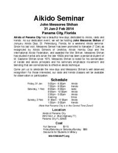 Aikido Seminar John Messores Shihan 31 Jan-2 Feb 2014 Panama City, Florida Aikido of Panama City has a beautiful new dojo, dedicated to Aikido, Iaido and Kendo. As our dedication event, we will be hosting John Messores S