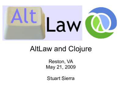 AltLaw and Clojure Reston, VA May 21, 2009 Stuart Sierra  public static class MapClass extends MapReduceBase