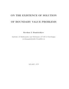 ON THE EXISTENCE OF SOLUTION OF BOUNDARY VALUE PROBLEMS Rovshan Z. Humbataliyev Institute of Mathematics and Mechanics of NAS of Azerbaijan 