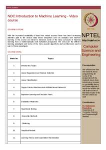 NPTEL Syllabus  NOC:Introduction to Machine Learning - Video course COURSE OUTLINE With the increased availability of data from varied sources there has been increasing