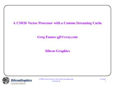 A CMOS Vector Processor with a Custom Streaming Cache  Greg Faanes [removed] Silicon Graphics