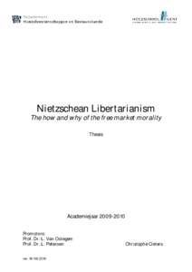 Nietzschean Libertarianism The how and why of the free market morality Thesis AcademiejaarPromotors: