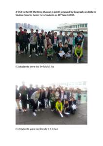 A Visit to the HK Maritime Museum is jointly arranged by Geography and Liberal Studies Clubs for Junior Form Students on 28th MarchF.3 students were led by Ms M. Au  F.1 Students were led by Ms Y. Y. Chan