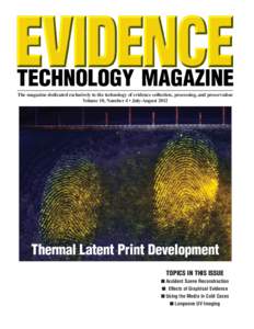 The magazine dedicated exclusively to the technology of evidence collection, processing, and preservation Volume 10, Number 4 • July-August 2012 Thermal Latent Print Development TOPICS IN THIS ISSUE ! Accident Scene Re
