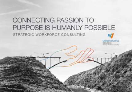 Connecting passion to purpose is humanly possible S trategic W or k force C ons u lting Business Strategy powered by Talent