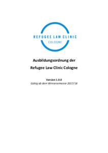 Ausbildungsordnung der Refugee Law Clinic Cologne VersionGültig ab dem Wintersemester  Inhaltsübersicht