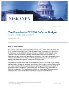 March 20, 2015  The President’s FY 2016 Defense Budget Issues, Trends, and Questions By Matthew Fay