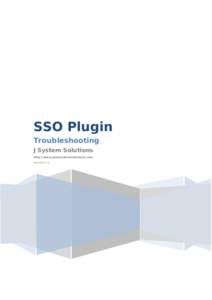 SSO Plugin Troubleshooting J System Solutions http://www.javasystemsolutions.com Version 3.5