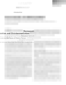 FEATURE ARTICLE  Democratization and Disintermediation Disruptive Technologies and the Future of Making Things Democratization and disintermediation have already reshaped major industries; now they’re changing manufact