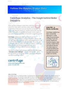 Centrifuge Analytics - The Insight behind Better Decisions Have you ever dropped a stone into a still pond, watched it make that initial splash and then create ripples across the pond? What if that pool was your business