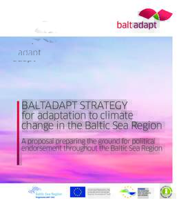 Baltadapt Strategy for adaptation to climate change in the Baltic Sea region a proposal preparing the ground for political endorsement throughout the Baltic Sea region
